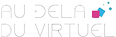 AU DELA DU VIRTUEL